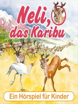 cover image of Neli, das Karibu--Ein musikalisches Hörspielabenteuer für Kinder!